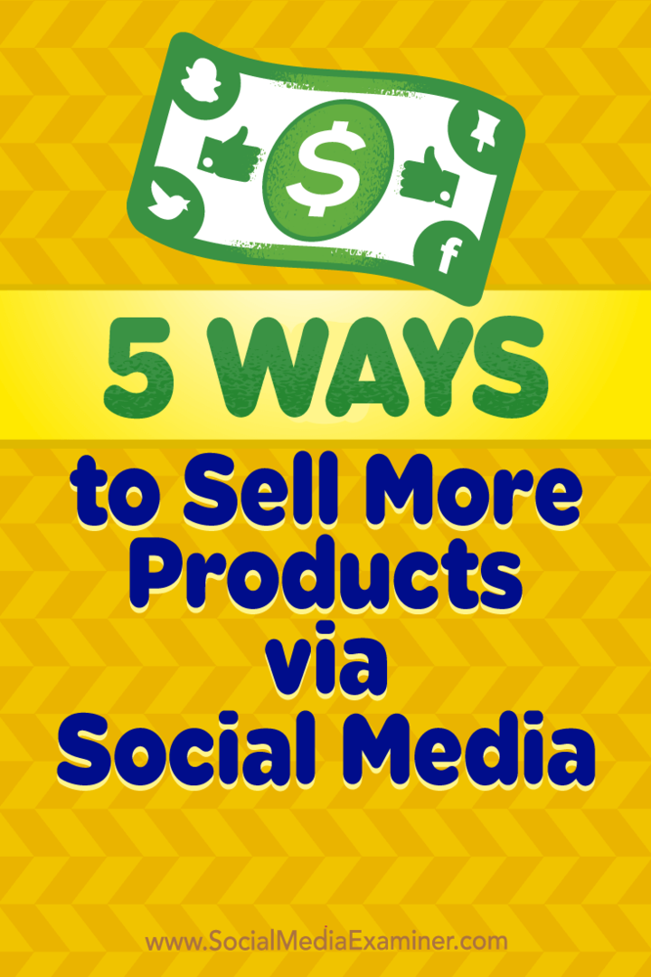 5 manieren om meer producten te verkopen via sociale media door Alex York op Social Media Examiner.