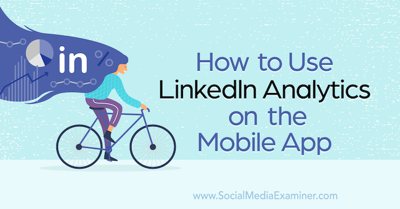 Hoe LinkedIn Analytics te gebruiken op de mobiele app: Social Media Examiner