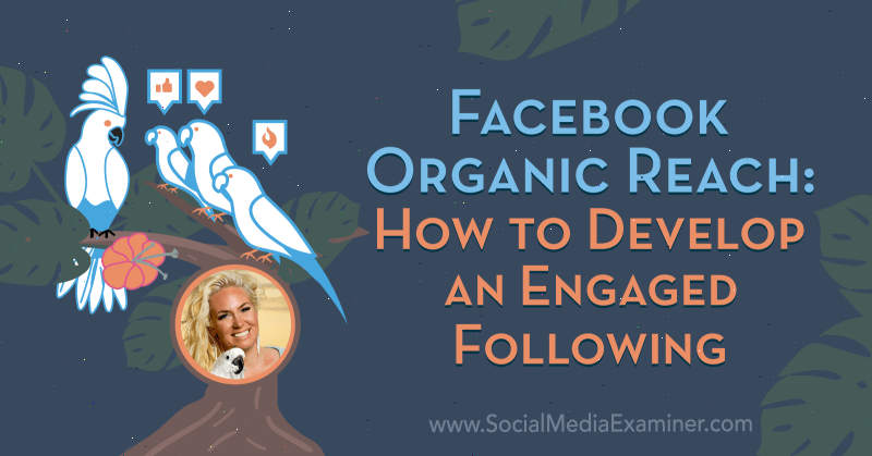 Facebook Organic Reach: hoe je een betrokken volgers kunt ontwikkelen met inzichten van Fallon Zoe op de Social Media Marketing Podcast.