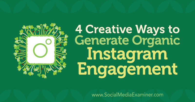 4 creatieve manieren om organische Instagram-betrokkenheid te genereren door George Mathew op Social Media Examiner.