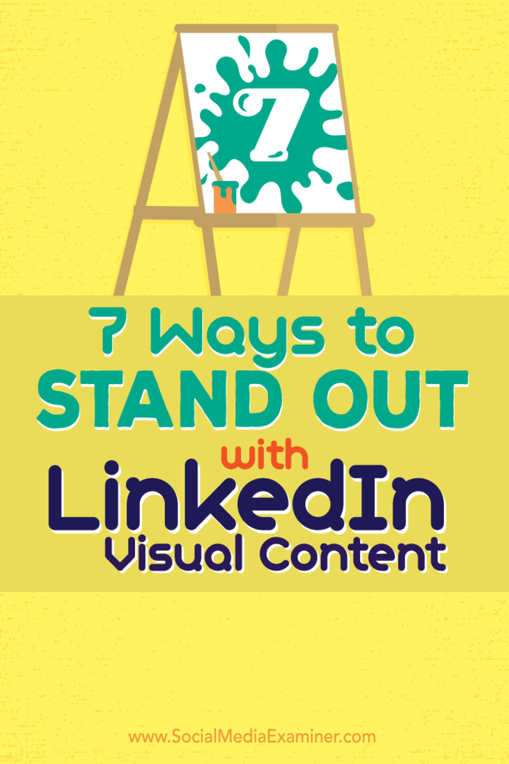 7 manieren om op te vallen met visuele inhoud van LinkedIn: Social Media Examiner