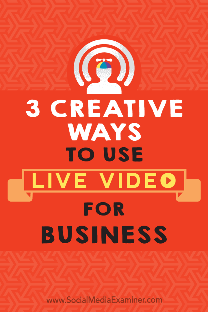 3 creatieve manieren om livevideo voor bedrijven te gebruiken door Joel Comm op Social Media Examiner.