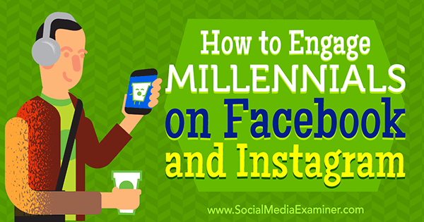 Hoe u millennials op Facebook en Instagram kunt betrekken door Mari Smith op Social Media Examiner.