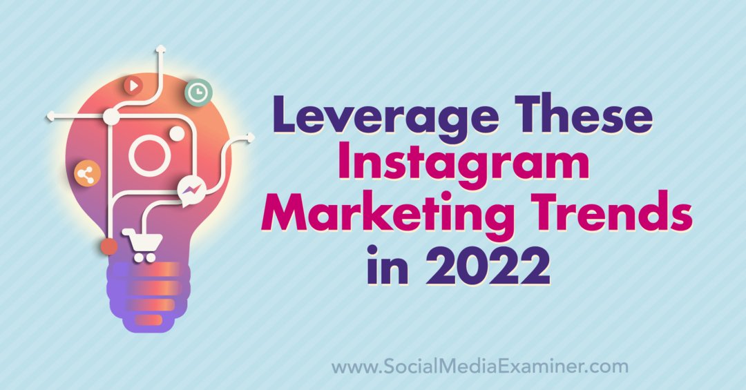 Maak gebruik van deze Instagram-marketingtrends in 2022: Social Media Examiner
