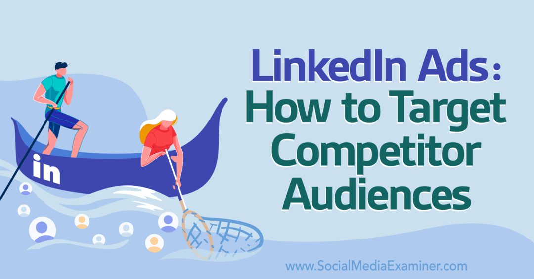 LinkedIn-advertenties: doelgroepen van concurrenten targeten - Social Media Examiner