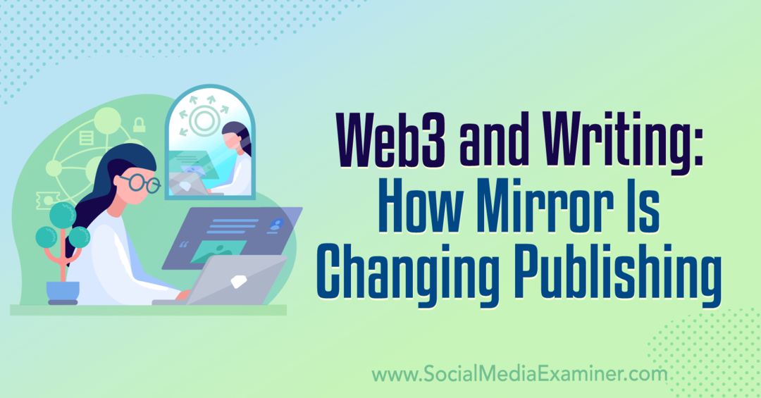 Web3 en schrijven: hoe Mirror het publiceren verandert: Social Media Examiner
