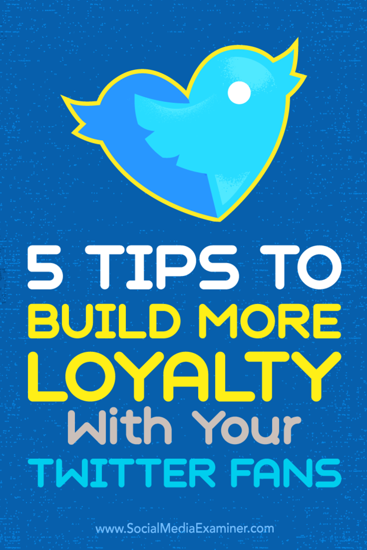 Tips voor vijf manieren om van je Twitter-volgers loyale fans te maken.