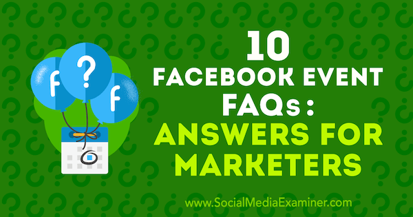 10 Veelgestelde vragen over Facebook-evenementen: antwoorden voor marketeers door Kristi Hines op Social Media Examiner.