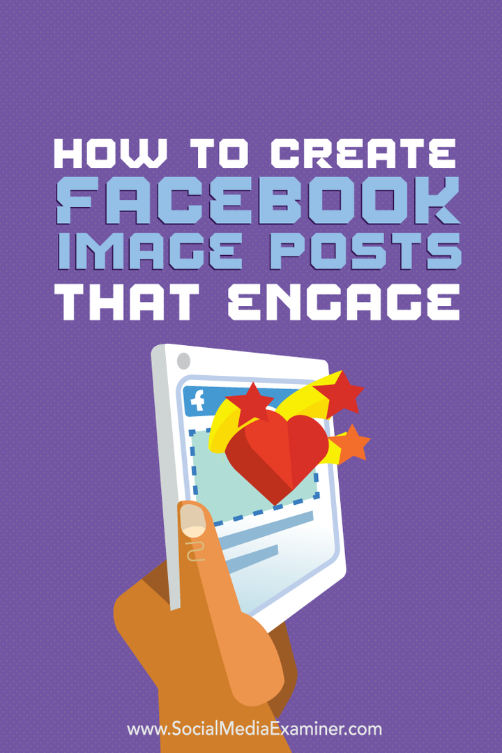 Hoe Facebook-afbeeldingsberichten te maken die betrokken zijn: Social Media Examiner