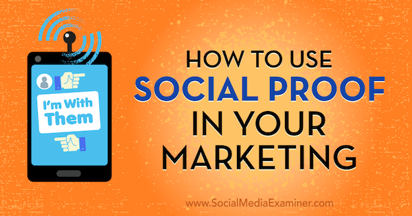 Hoe u sociaal bewijs kunt gebruiken in uw marketing door Abhishek Shah op Social Media Examiner.