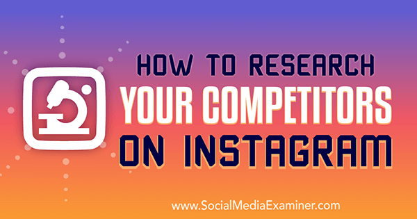 Hoe u uw concurrenten op Instagram kunt onderzoeken door Hiral Rana op Social Media Examiner.
