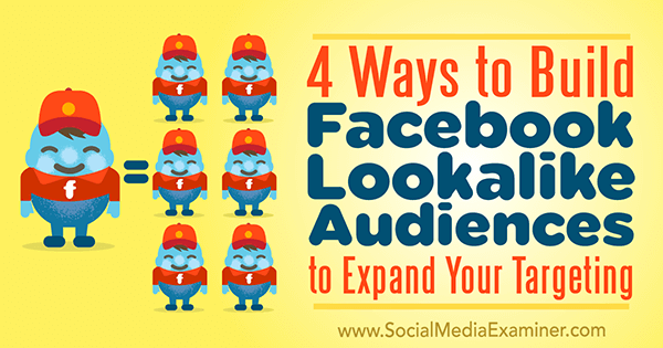 4 manieren om Facebook-lookalike-doelgroepen op te bouwen om uw targeting uit te breiden door Charlie Lawrance op Social Media Examiner.