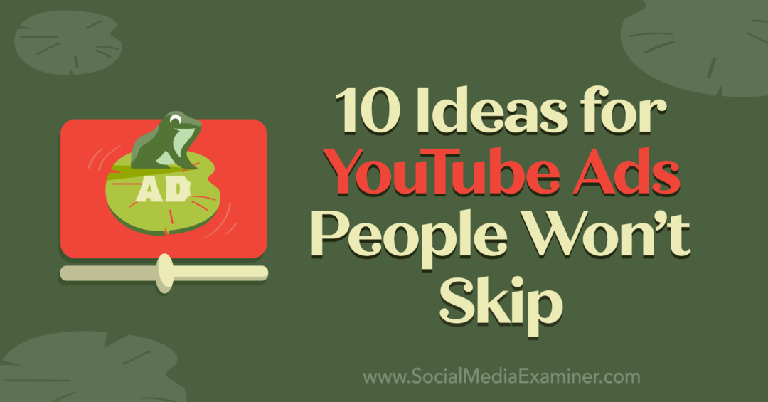 10 ideeën voor YouTube-advertenties die mensen niet overslaan door Anna Sonnenberg op Social Media Examiner.