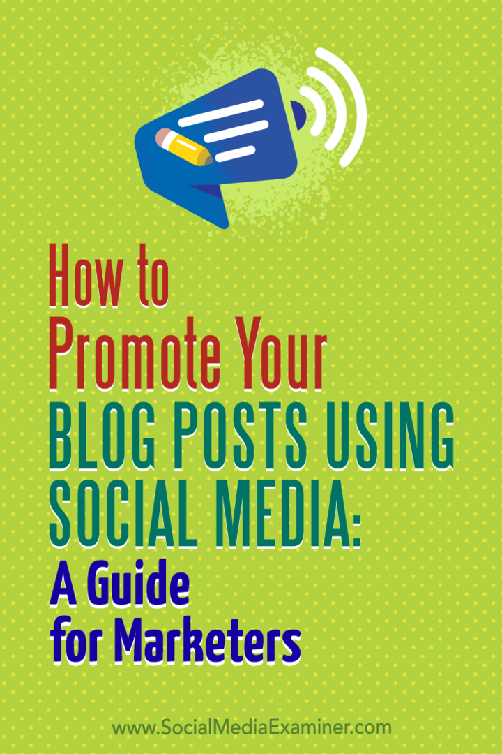 Hoe u uw blogposts kunt promoten met behulp van sociale media: een gids voor marketeers: sociale media-examinator