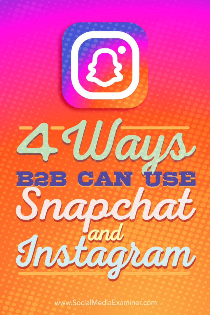 Tips voor vier manieren waarop B2B-bedrijven Instagram en Snapchat kunnen gebruiken.