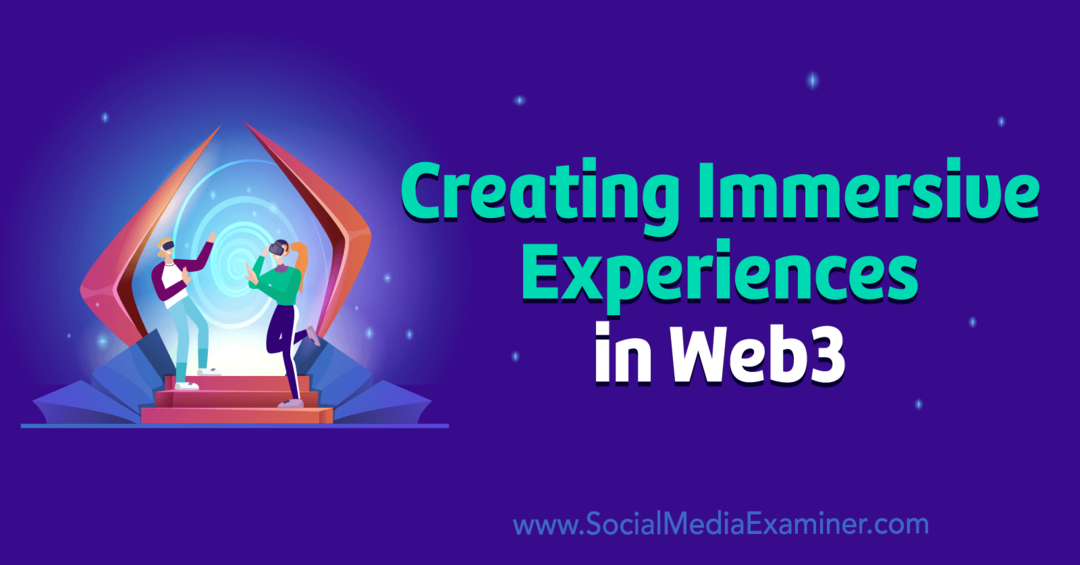 Meeslepende ervaringen creëren in Web3 door Social Media Examiner