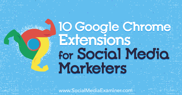 10 Google Chrome-extensies voor social media marketeers door Sameer Panjwani op Social Media Examiner.