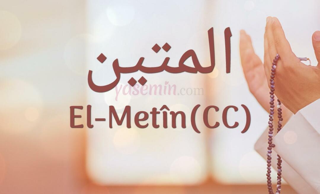 Wat betekent Al-Metin (c.c) van Esma-ul Husna? Wat zijn de deugden van Al-Metin?