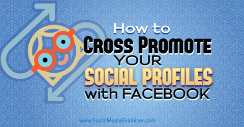 cross social media profielen promoten met facebook