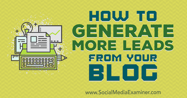 Hoe u meer leads kunt genereren met uw blog door Sandra Clayton op Social Media Examiner.