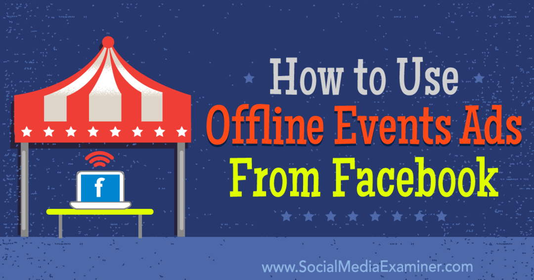 Offline-evenementenadvertenties van Facebook gebruiken: Social Media Examiner