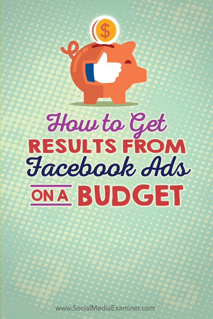 Hoe u resultaten kunt krijgen van Facebook-advertenties met een beperkt budget: Social Media Examiner