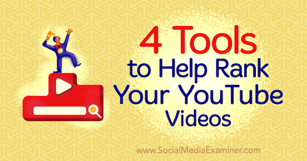 4 tools om je YouTube-video's te helpen rangschikken door Syed Balkhi op Social Media Examiner.