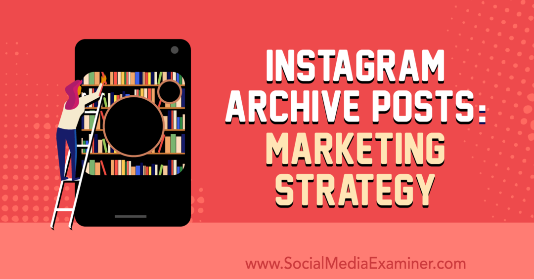 Instagram Archive Posts: Marketing Strategy door Jenn Herman op Social Media Examiner.