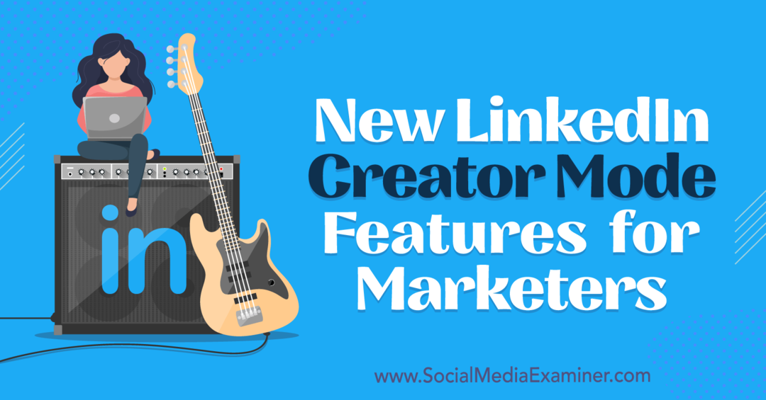 Nieuwe LinkedIn Creator Mode-functies voor marketeers door Anna Sonnenberg op Social Media Examiner.