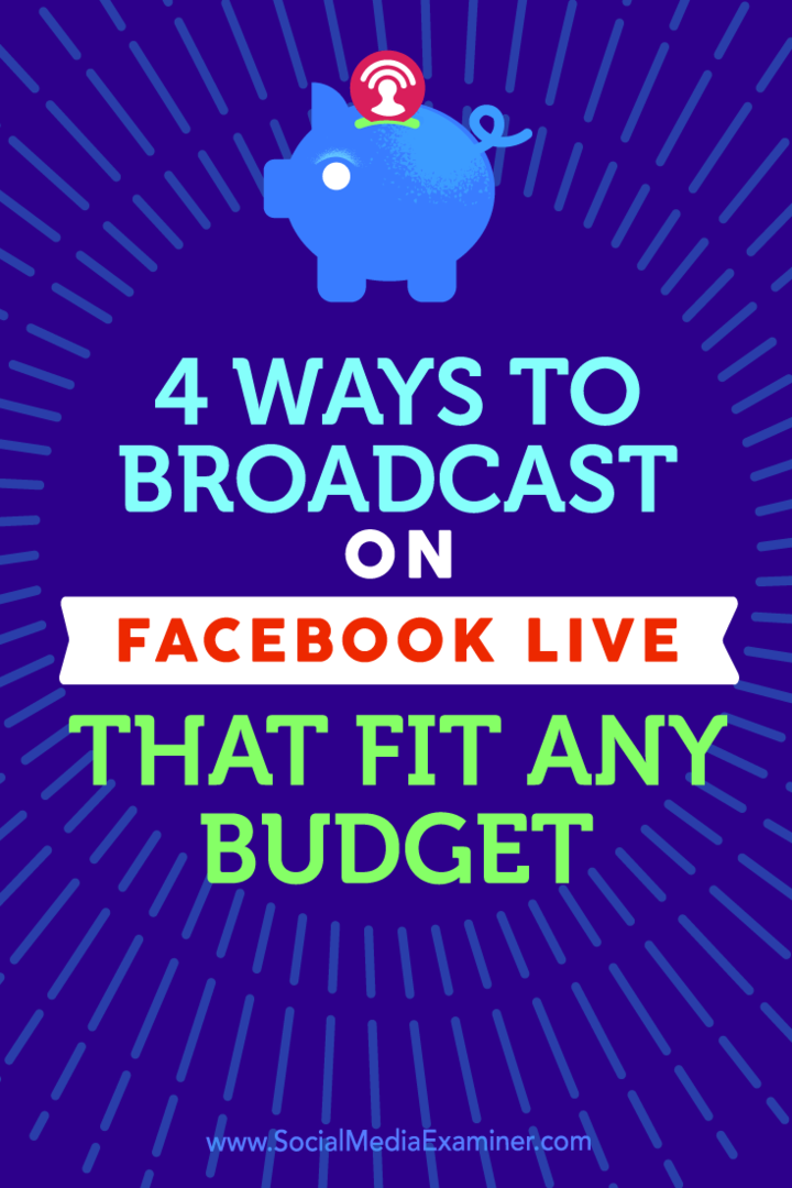 Tips voor vier manieren om uit te zenden met Facebook Live voor elk budget.