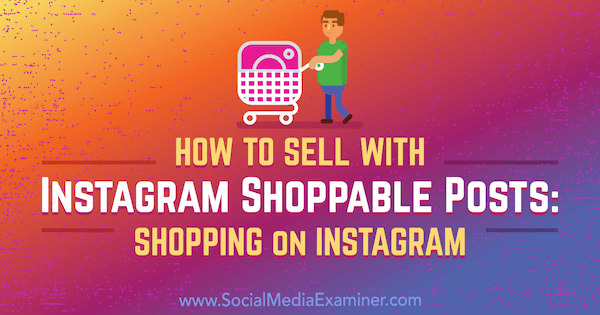 Hoe te verkopen met Instagram Shoppable Posts: winkelen op Instagram door Jenn Herman op Social Media Examiner.