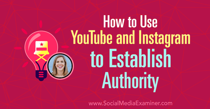 Hoe YouTube en Instagram te gebruiken om autoriteit te vestigen met inzichten van Amanda Horvath op de Social Media Marketing Podcast.