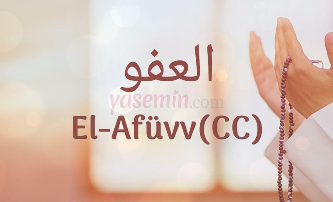Wat betekent Al-Afüw (c.c) van Esma-ul Husna? Wat zijn de deugden van al-Afuw (c.c)?