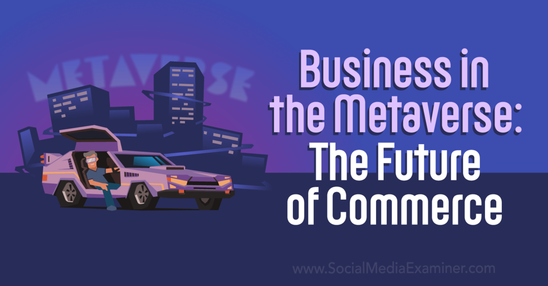 Business in the Metaverse: The Future of Commerce door Social Media Examiner