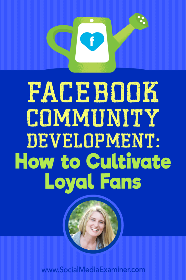 Facebook-communityontwikkeling: hoe loyale fans te cultiveren met inzichten van Holly Homer op de Social Media Marketing Podcast.