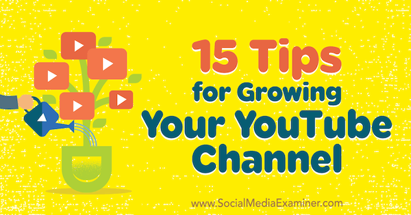 15 tips voor het laten groeien van je YouTube-kanaal door Jeremy Vest op Social Media Examiner.
