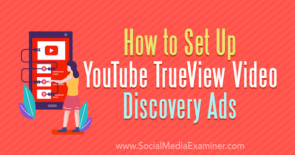 Hoe u YouTube TrueView Video Discovery-advertenties instelt door Chintan Zalani op Social Media Examiner.