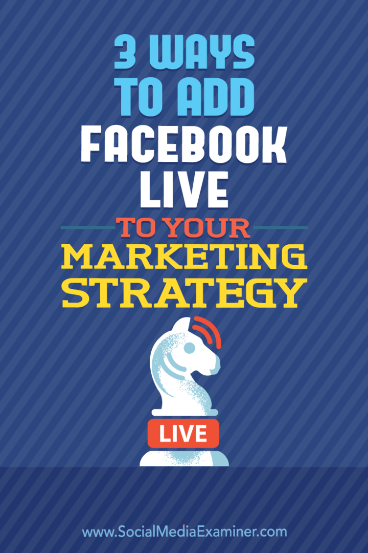 3 manieren om Facebook Live toe te voegen aan uw marketingstrategie: Social Media Examiner