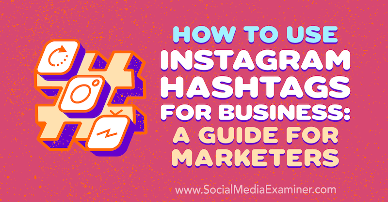 Hoe Instagram-hashtags voor bedrijven te gebruiken: een gids voor marketeers door Jenn Herman op Social Media Examiner.