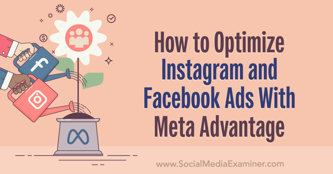 Hoe Instagram- en Facebook-advertenties te optimaliseren met Meta Advantage: Social Media Examiner
