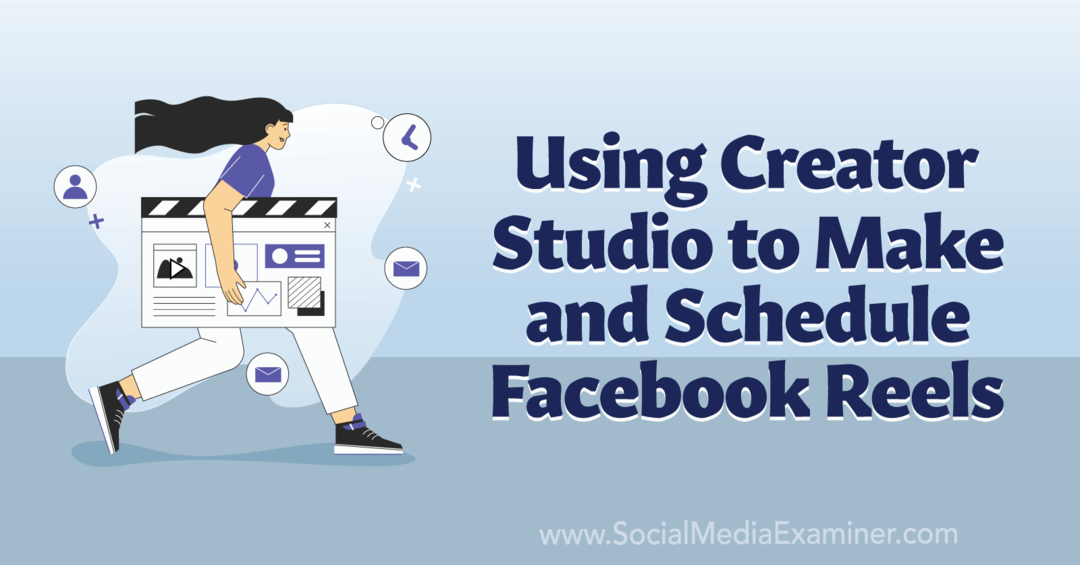 Creator Studio gebruiken om Facebook Reels te maken en te plannen - Social Media Examiner