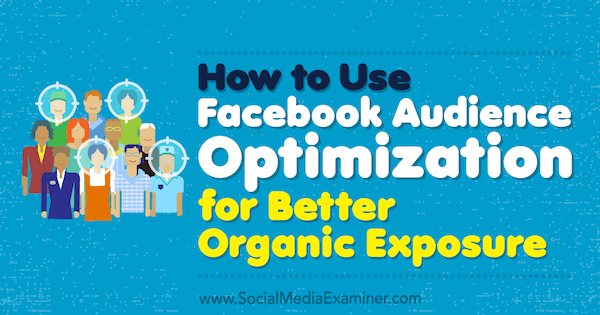 Hoe Facebook-doelgroepoptimalisatie te gebruiken voor een betere organische blootstelling door Anja Skrba op Social Media Examiner.