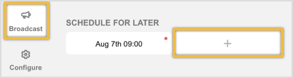Navigeer naar het tabblad Uitzending en klik op de knop + onder Plannen voor later.