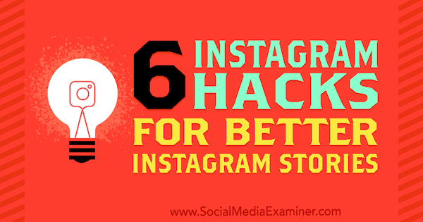 6 Instagram-hacks voor betere Instagramverhalen door Jenn Herman op Social Media Examiner.