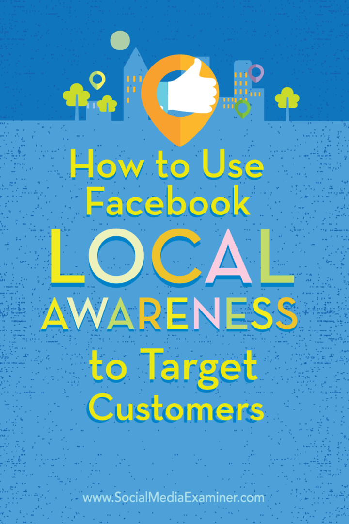 Hoe Facebook Local Awareness-advertenties te gebruiken om klanten te targeten: Social Media Examiner