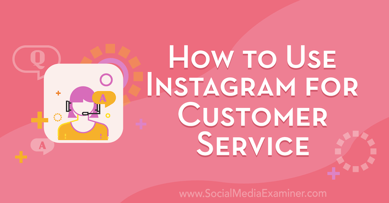 Hoe Instagram te gebruiken voor klantenservice door Val Razo op Social Media Examiner.