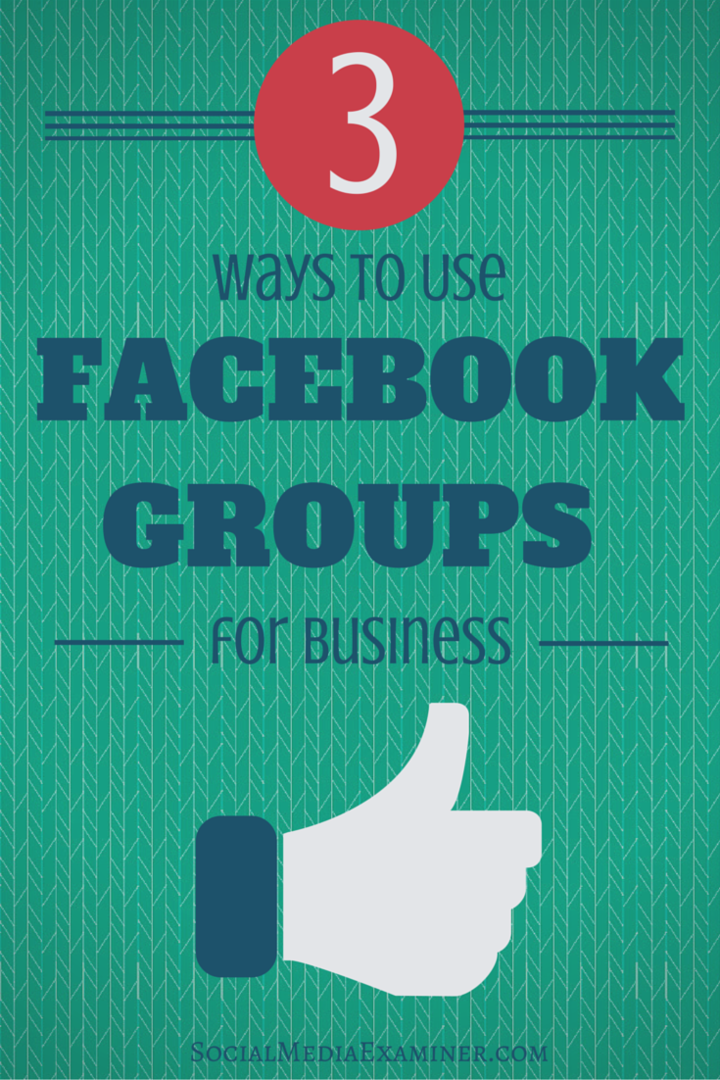 3 manieren om Facebook Groups for Business te gebruiken: Social Media Examiner