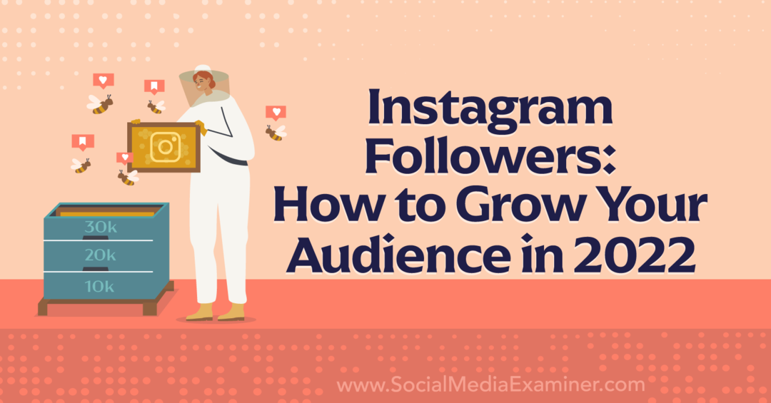 Instagram-volgers: hoe u uw publiek kunt laten groeien in 2022 - Social Media Examiner