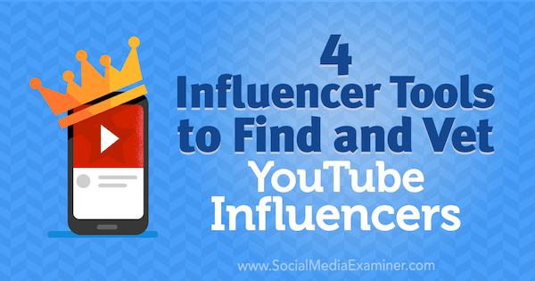 4 Influencer-tools om YouTube-influencers te vinden en te onderzoeken door Shane Barker op Social Media Examiner.
