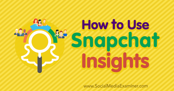 Hoe Snapchat Insights van Carlos Gil te gebruiken op Social Media Examiner.